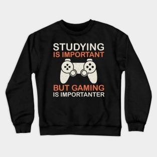 Studying is Important But Gaming is Importanter Crewneck Sweatshirt